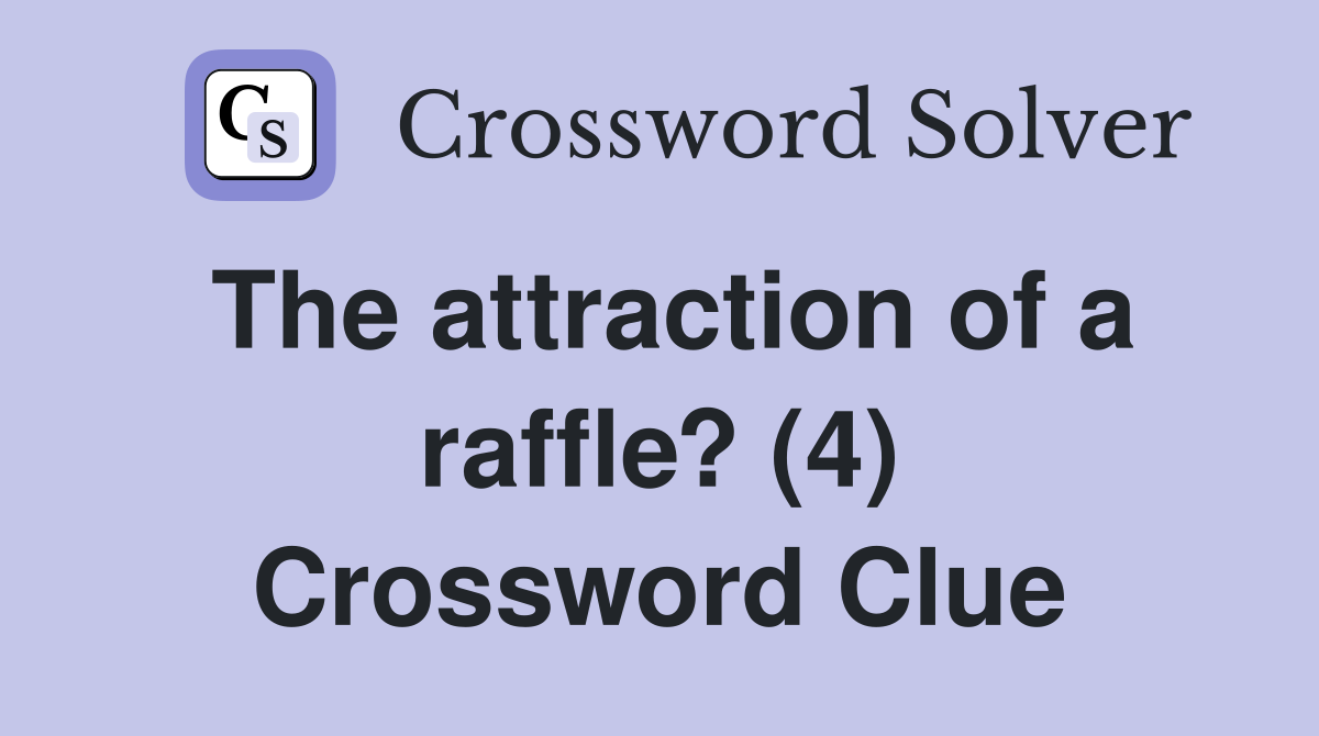 The attraction of a raffle? (4) Crossword Clue Answers Crossword Solver